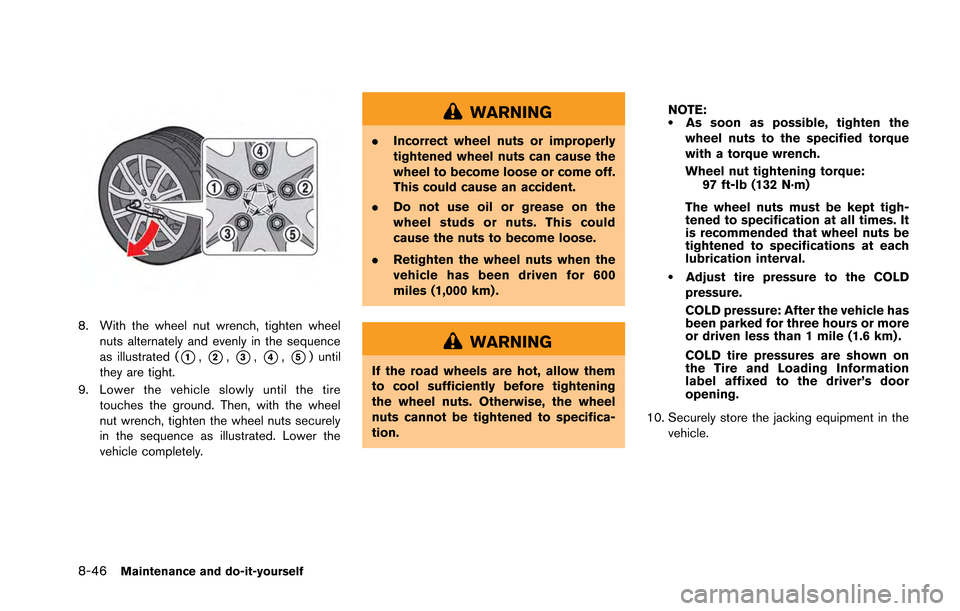 NISSAN GT-R 2013 R35 Owners Manual 8-46Maintenance and do-it-yourself
8. With the wheel nut wrench, tighten wheelnuts alternately and evenly in the sequence
as illustrated (
*1,*2,*3,*4,*5) until
they are tight.
9. Lower the vehicle sl