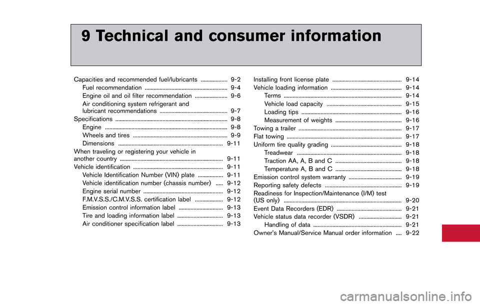 NISSAN GT-R 2013 R35 Owners Manual 9 Technical and consumer information
Capacities and recommended fuel/lubricants .................. 9-2Fuel recommendation ........................................................ 9-4
Engine oil and oi NISSAN GT-R 2013 R35 Owners Manual 9 Technical and consumer information
Capacities and recommended fuel/lubricants .................. 9-2Fuel recommendation ........................................................ 9-4
Engine oil and oi