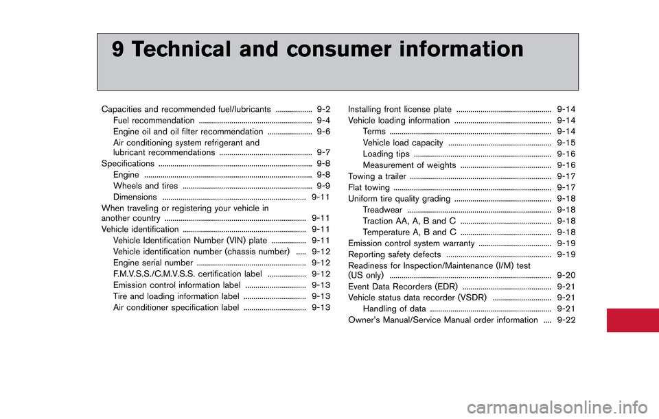 NISSAN GT-R 2013 R35 Owners Manual 9 Technical and consumer information
Capacities and recommended fuel/lubricants .................. 9-2Fuel recommendation ........................................................ 9-4
Engine oil and oi