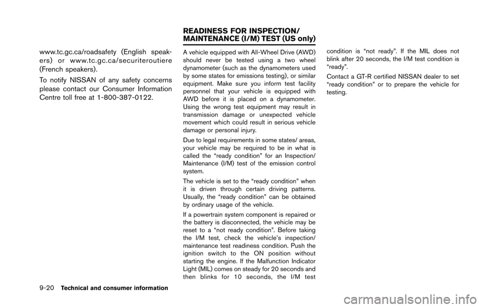 NISSAN GT-R 2013 R35 Owners Manual 9-20Technical and consumer information
www.tc.gc.ca/roadsafety (English speak-
ers) or www.tc.gc.ca/securiteroutiere
(French speakers).
To notify NISSAN of any safety concerns
please contact our Consu