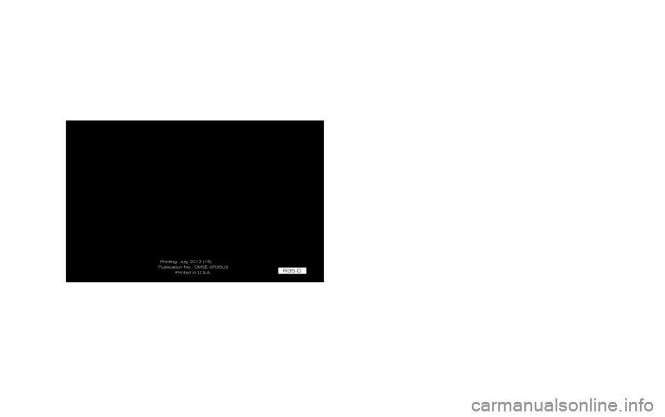 NISSAN GT-R 2013 R35 Owners Manual 2013
OWNERS MANUAL
2013 NISSAN GT-RR35-D
Printing: July 2012 (15)
Publication No.: OM3E-0R35U2 Printed in U.S.A.
For your safety, read carefully and keep in this vehicle.R35-D
R35-D
YKCM
NISSAN_OM_ NISSAN GT-R 2013 R35 Owners Manual 2013
OWNERS MANUAL
2013 NISSAN GT-RR35-D
Printing: July 2012 (15)
Publication No.: OM3E-0R35U2 Printed in U.S.A.
For your safety, read carefully and keep in this vehicle.R35-D
R35-D
YKCM
NISSAN_OM_