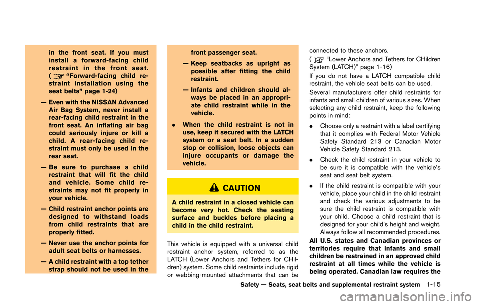 NISSAN GT-R 2013 R35 Repair Manual in the front seat. If you must
install a forward-facing child
restraint in the front seat.
(
“Forward-facing child re-
straint installation using the
seat belts” page 1-24)
— Even with the NISSA