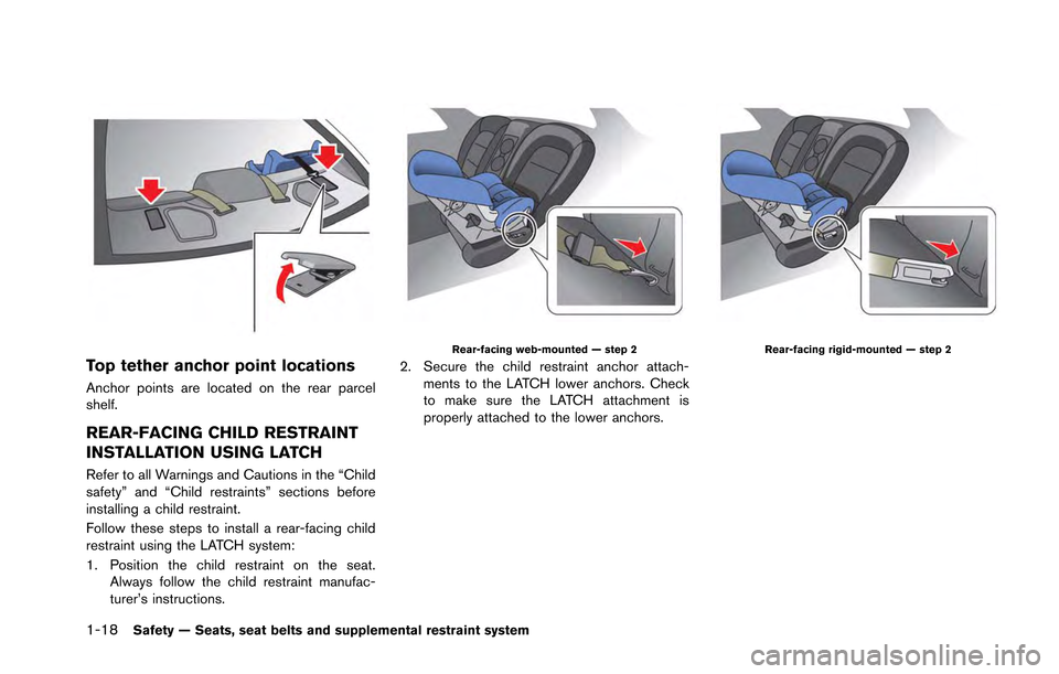 NISSAN GT-R 2013 R35 Repair Manual 1-18Safety — Seats, seat belts and supplemental restraint system
Top tether anchor point locations
Anchor points are located on the rear parcel
shelf.
REAR-FACING CHILD RESTRAINT
INSTALLATION USING 