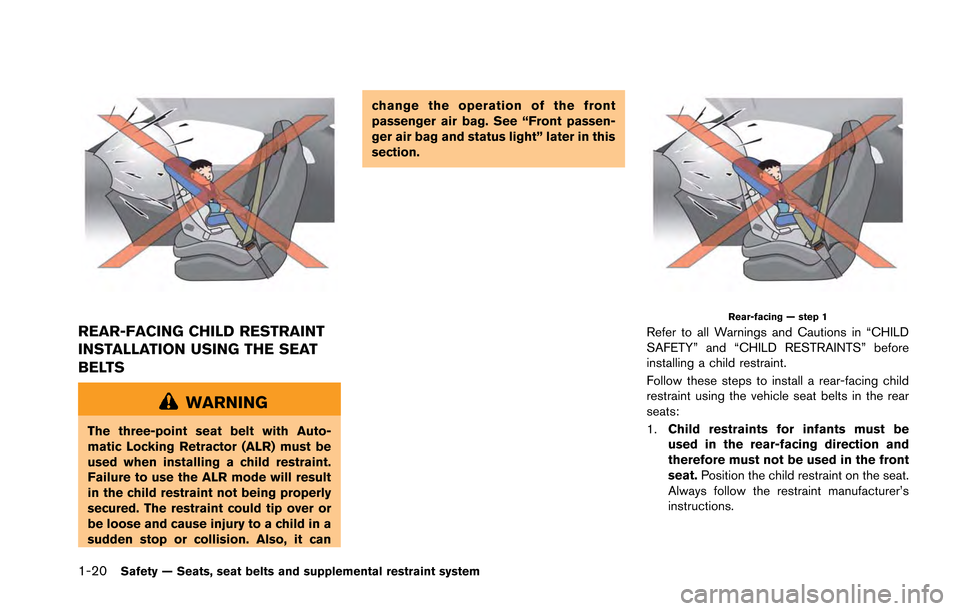 NISSAN GT-R 2013 R35 Owners Manual 1-20Safety — Seats, seat belts and supplemental restraint system
REAR-FACING CHILD RESTRAINT
INSTALLATION USING THE SEAT
BELTS
WARNING
The three-point seat belt with Auto-
matic Locking Retractor (A