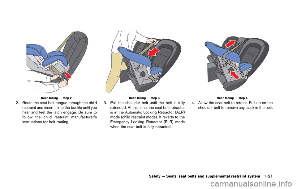 NISSAN GT-R 2013 R35 Owners Manual Rear-facing — step 2
2. Route the seat belt tongue through the childrestraint and insert it into the buckle until you
hear and feel the latch engage. Be sure to
follow the child restraint manufactur