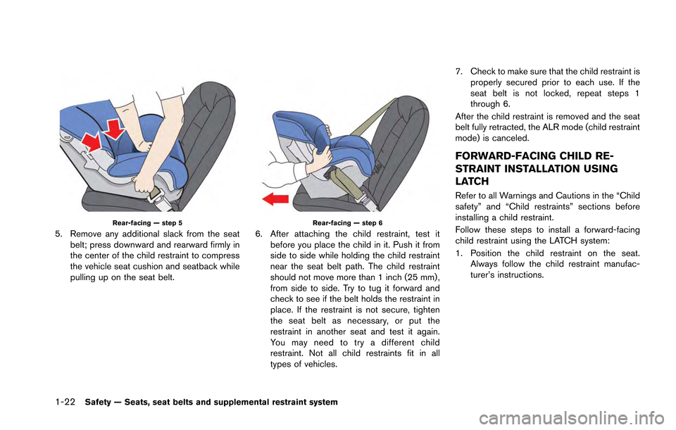 NISSAN GT-R 2013 R35 Manual PDF 1-22Safety — Seats, seat belts and supplemental restraint system
Rear-facing — step 5
5. Remove any additional slack from the seatbelt; press downward and rearward firmly in
the center of the chil NISSAN GT-R 2013 R35 Manual PDF 1-22Safety — Seats, seat belts and supplemental restraint system
Rear-facing — step 5
5. Remove any additional slack from the seatbelt; press downward and rearward firmly in
the center of the chil