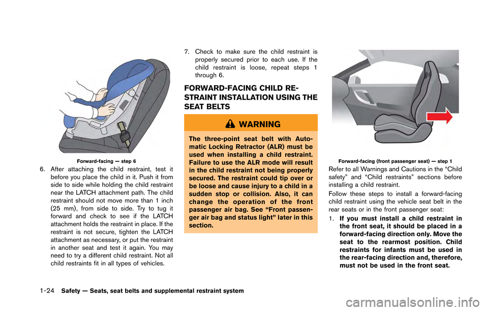 NISSAN GT-R 2013 R35 Manual PDF 1-24Safety — Seats, seat belts and supplemental restraint system
Forward-facing — step 6
6. After attaching the child restraint, test itbefore you place the child in it. Push it from
side to side NISSAN GT-R 2013 R35 Manual PDF 1-24Safety — Seats, seat belts and supplemental restraint system
Forward-facing — step 6
6. After attaching the child restraint, test itbefore you place the child in it. Push it from
side to side