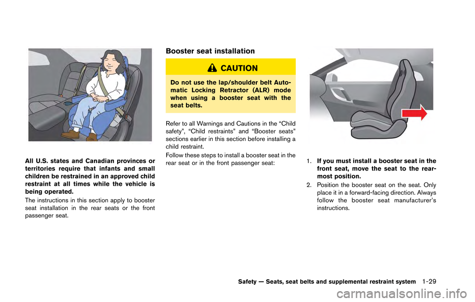 NISSAN GT-R 2013 R35 Manual PDF All U.S. states and Canadian provinces or
territories require that infants and small
children be restrained in an approved child
restraint at all times while the vehicle is
being operated.
The instruc