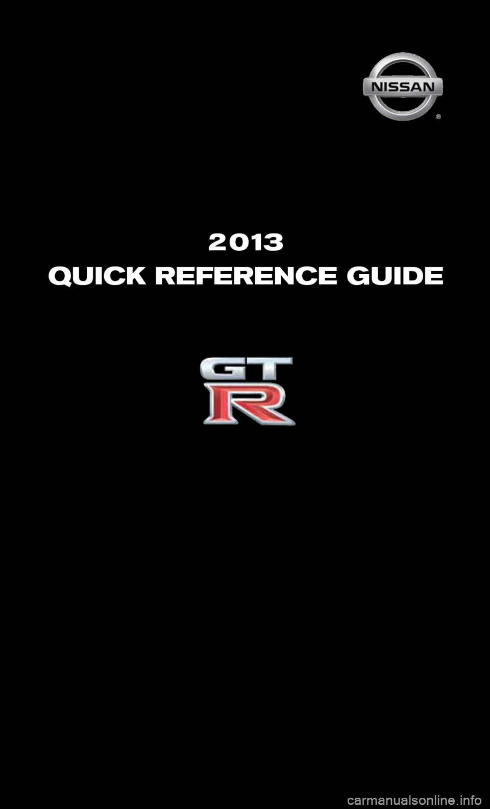 NISSAN GT-R 2013 R35 Quick Reference Guide 2 0 13
QUICK REFERENCE GU\
IDE  