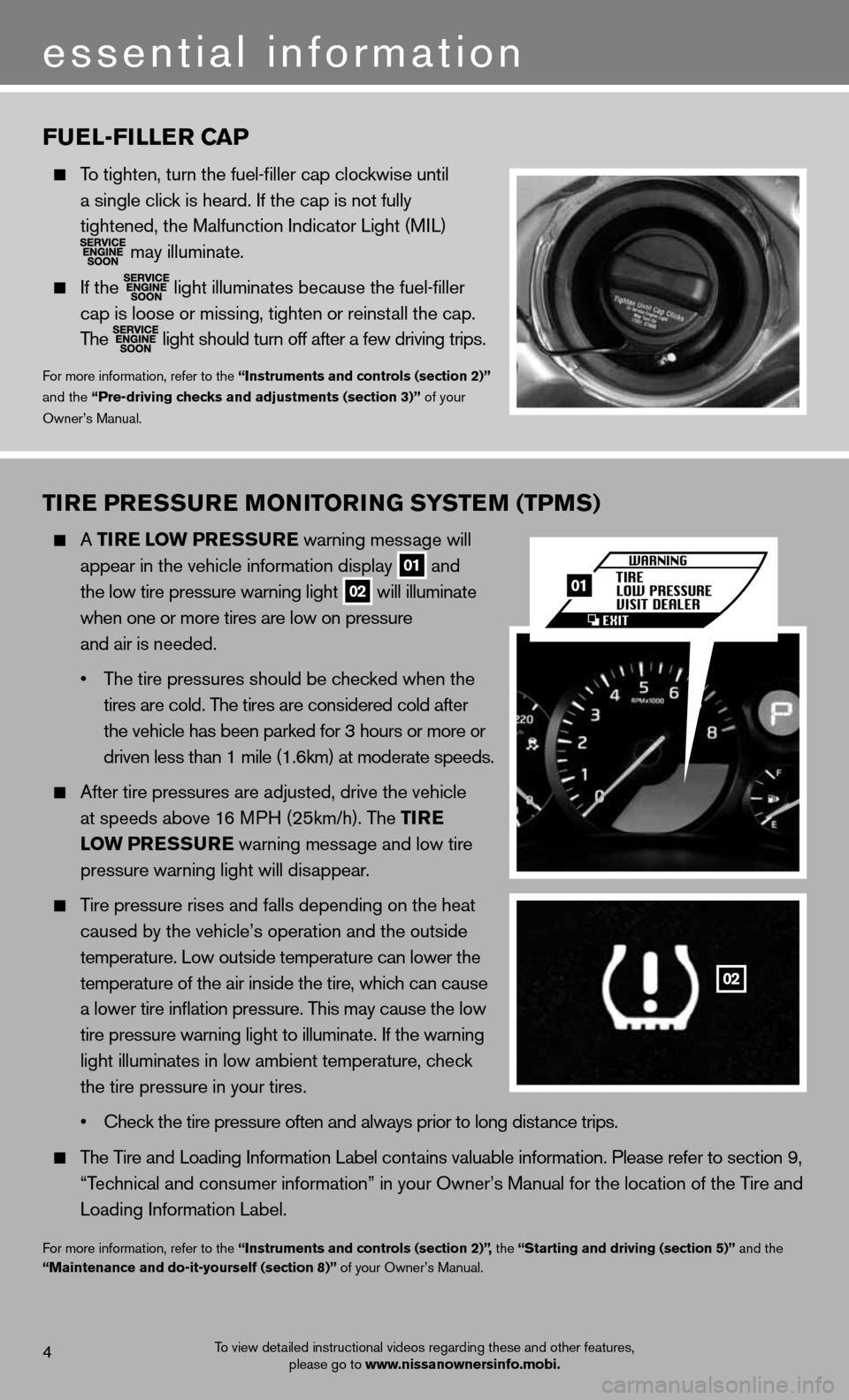 NISSAN GT-R 2013 R35 Quick Reference Guide Tire PreSSure M oNiTori NG SYSTe M (TPMS)
A Tire l ow PreSS ure warning message will
appear in the vehicle information display
01 and
the low tire pressure warning light 02 will illuminat NISSAN GT-R 2013 R35 Quick Reference Guide Tire PreSSure M oNiTori NG SYSTe M (TPMS)
A Tire l ow PreSS ure warning message will
appear in the vehicle information display
01 and
the low tire pressure warning light 02 will illuminat