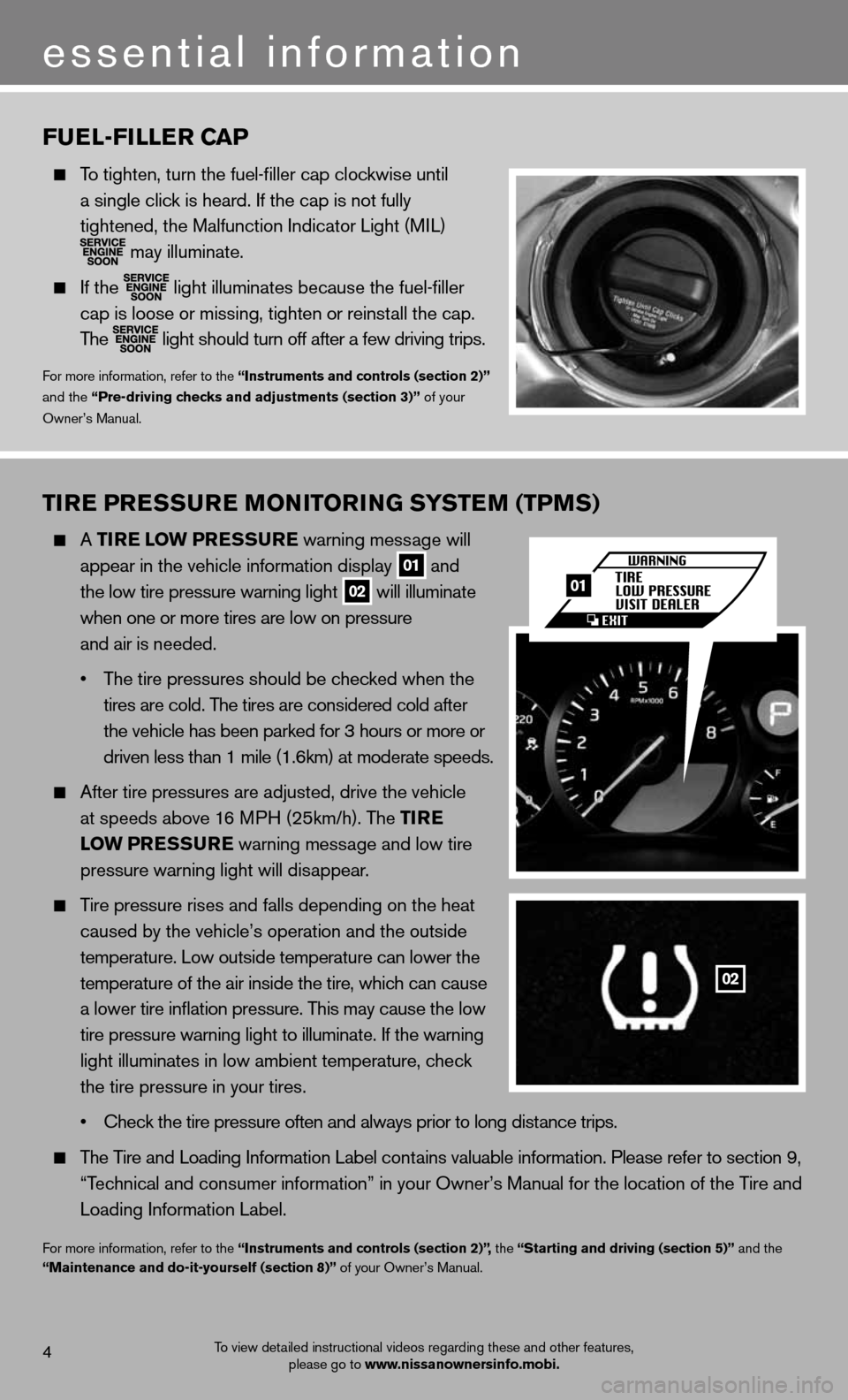 NISSAN GT-R 2013 R35 Quick Reference Guide Tire PreSSure M oNiTori NG SYSTe M (TPMS)
  A Tire l ow PreSS ure warning message will
 
   appear in the vehicle information display 
01 and 
    the low tire pressure warning light 02 will illuminat