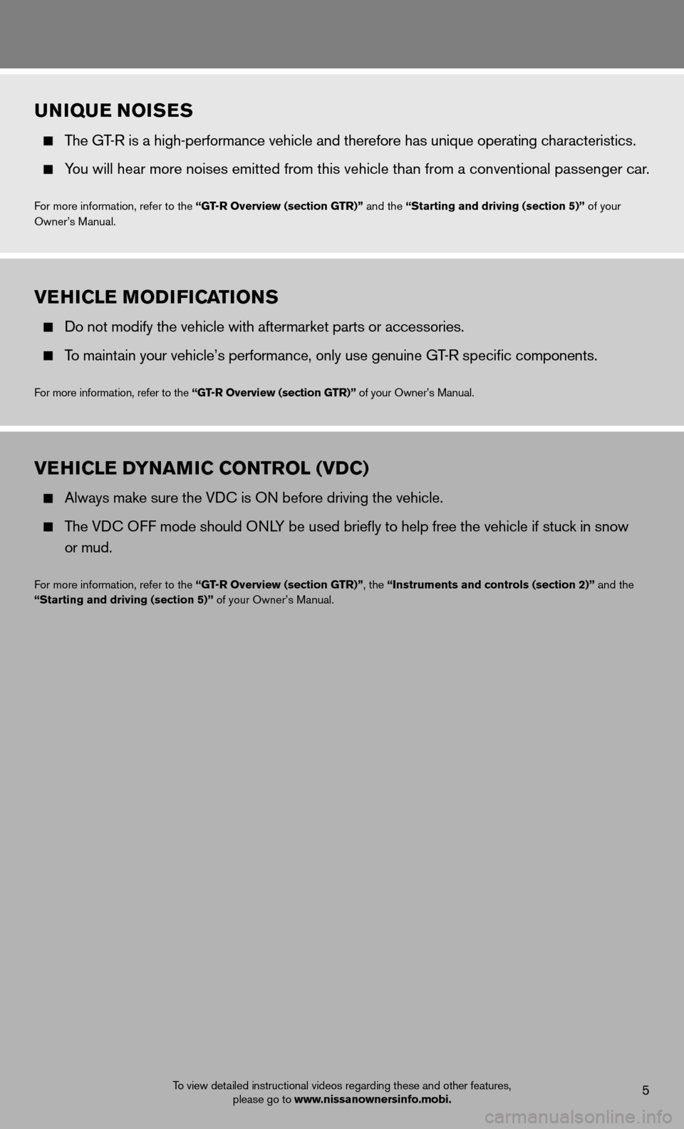 NISSAN GT-R 2013 R35 Quick Reference Guide uNiQue  NoiSeS 
 
  The GT-R is a high-performance vehicle and therefore has unique operating characteristics. 
 
  You will hear more noises emitted from this vehicle than from a conventio\
nal passe