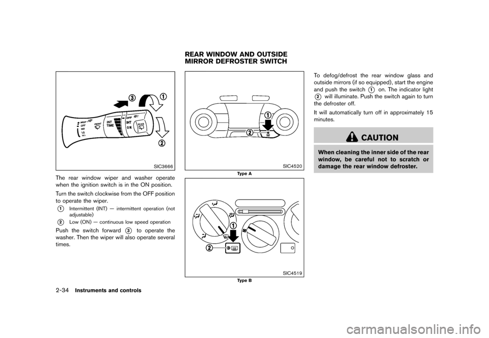 NISSAN JUKE 2013 F15 / 1.G Owners Manual Black plate (100,1)
[ Edit: 2012/ 6/ 29 Model: F15-D ]
2-34Instruments and controls
SIC3666
The rear window wiper and washer operate
when the ignition switch is in the ON position.
Turn the switch clo