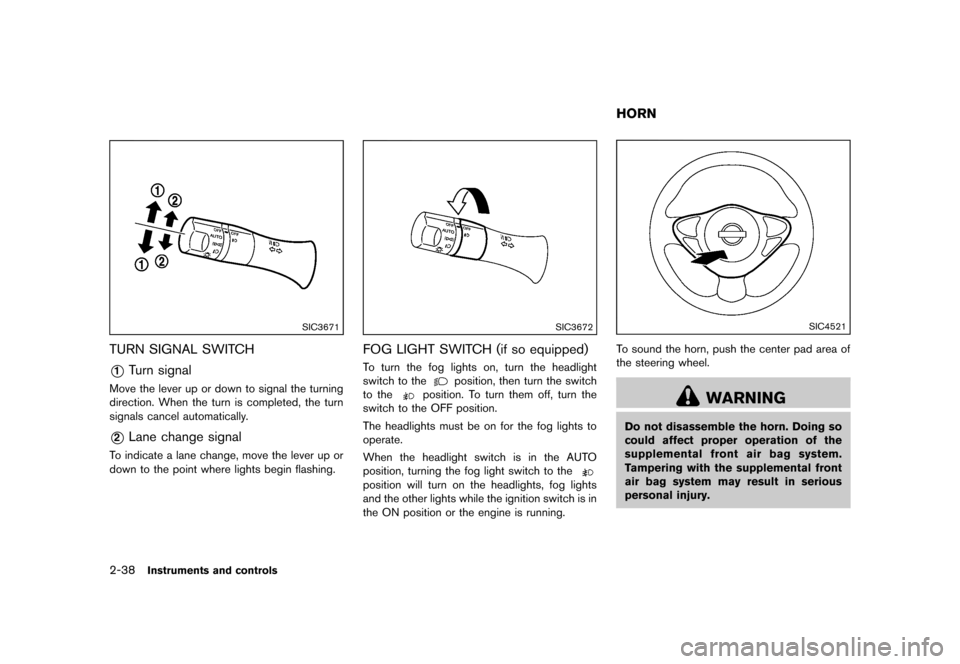 NISSAN JUKE 2013 F15 / 1.G Owners Manual Black plate (104,1)
[ Edit: 2012/ 6/ 29 Model: F15-D ]
2-38Instruments and controls
SIC3671
TURN SIGNAL SWITCHGUID-DF12F6F8-A1D7-4024-A4DF-46D972E49E9C
*1Turn signalGUID-3CF2F736-4960-4B96-B5CF-1271A5