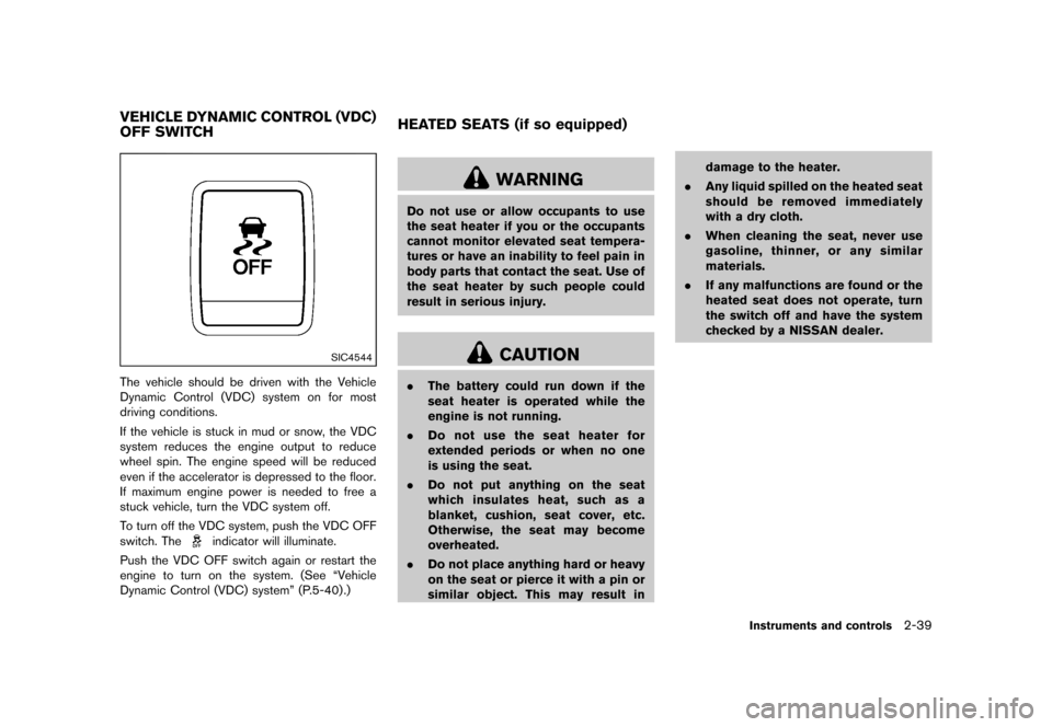 NISSAN JUKE 2013 F15 / 1.G Owners Manual Black plate (105,1)
[ Edit: 2012/ 6/ 29 Model: F15-D ]
GUID-214BC187-5FC2-47C2-A34A-24AAF5D08E52
SIC4544
The vehicle should be driven with the Vehicle
Dynamic Control (VDC) system on for most
driving 