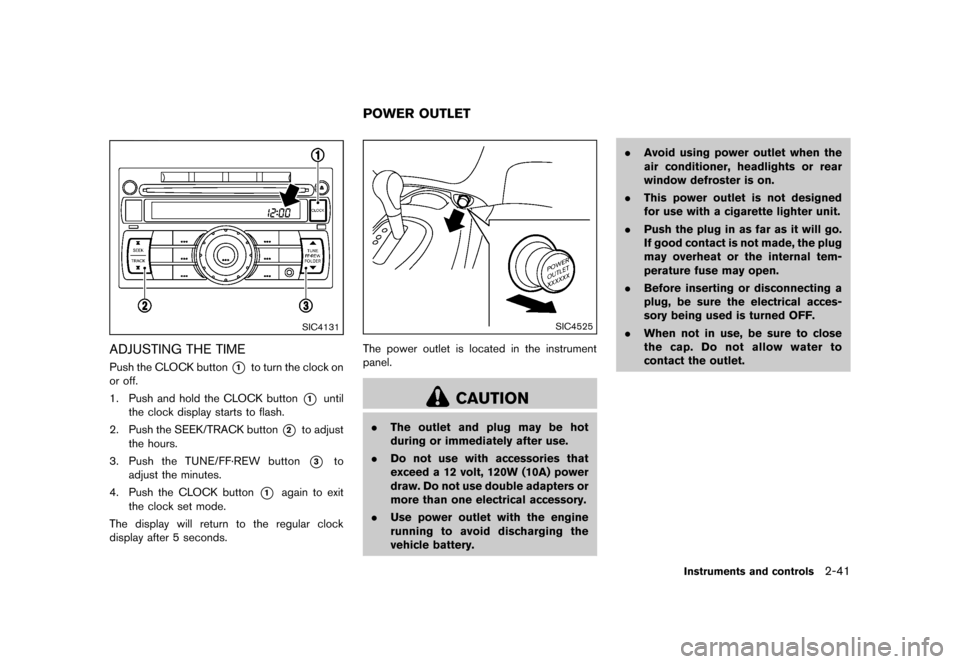 NISSAN JUKE 2013 F15 / 1.G Owners Manual Black plate (107,1)
[ Edit: 2012/ 6/ 29 Model: F15-D ]
SIC4131
ADJUSTING THE TIMEGUID-4EA21DCA-A547-4E75-A7F5-CCE270C99194Push the CLOCK button*1to turn the clock on
or off.
1. Push and hold the CLOCK