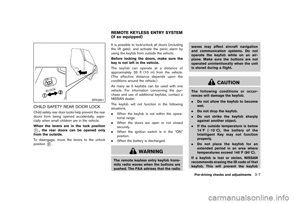 NISSAN JUKE 2013 F15 / 1.G Owners Manual Black plate (123,1)
[ Edit: 2012/ 6/ 29 Model: F15-D ]
SPA2801
CHILD SAFETY REAR DOOR LOCKGUID-23BE1446-C8BC-4A11-8767-2B460D5530B1Child safety rear door locks help prevent the rear
doors from being o