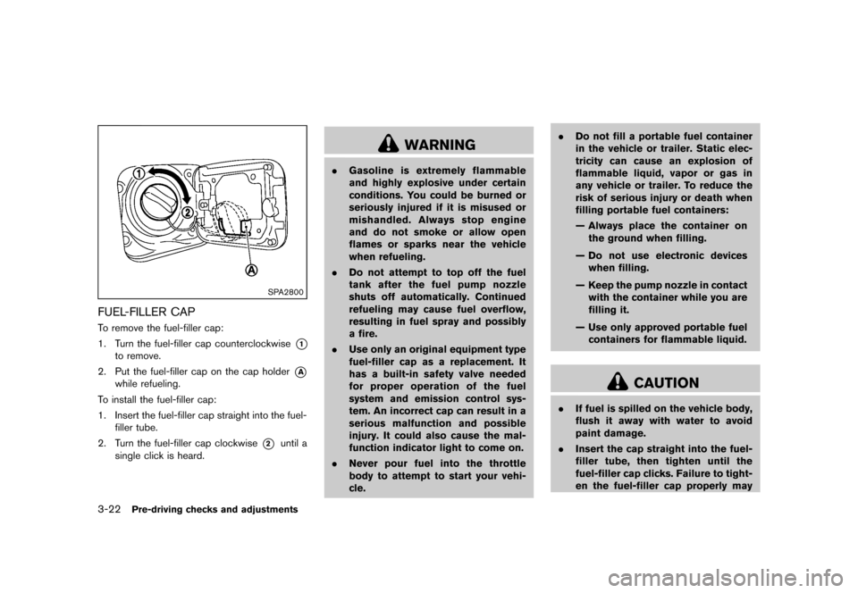 NISSAN JUKE 2013 F15 / 1.G Owners Manual Black plate (138,1)
[ Edit: 2012/ 6/ 29 Model: F15-D ]
3-22Pre-driving checks and adjustments
SPA2800
FUEL-FILLER CAPGUID-D78C472D-DEB1-43D1-82E6-5180D4CDB920To remove the fuel-filler cap:
1. Turn the
