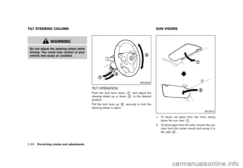 NISSAN JUKE 2013 F15 / 1.G Owners Manual Black plate (140,1)
[ Edit: 2012/ 6/ 29 Model: F15-D ]
3-24Pre-driving checks and adjustments
GUID-7AAC6169-F454-4DB3-8227-6004975E411D
WARNING
Do not adjust the steering wheel while
driving. You coul