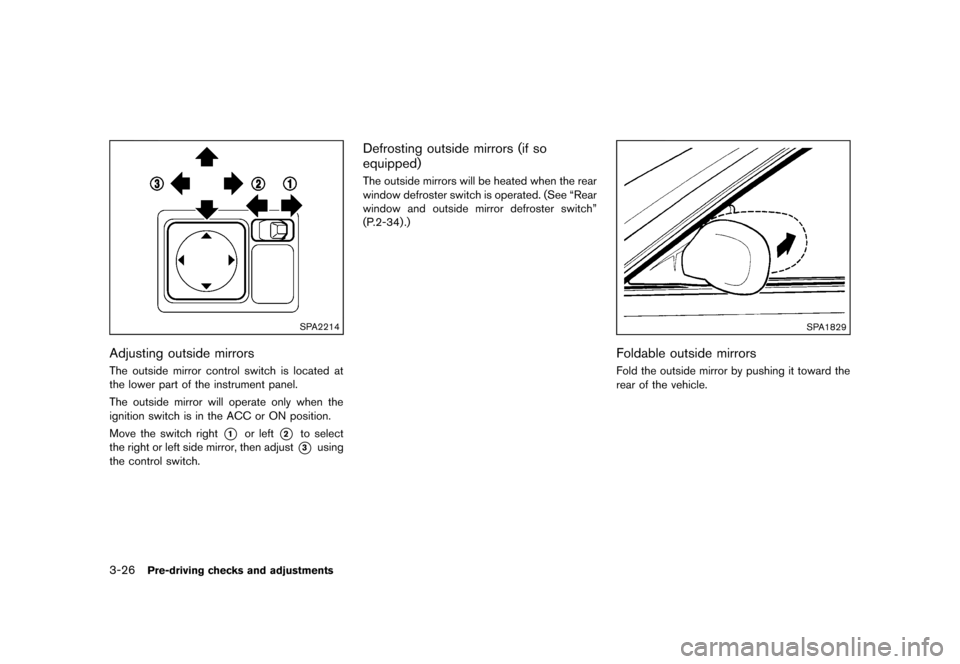 NISSAN JUKE 2013 F15 / 1.G Owners Manual Black plate (142,1)
[ Edit: 2012/ 6/ 29 Model: F15-D ]
3-26Pre-driving checks and adjustments
SPA2214
Adjusting outside mirrorsGUID-8B70B968-C9B3-4093-8096-7A9C567F354DThe outside mirror control switc