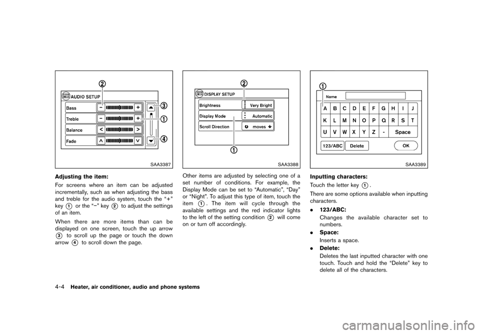 NISSAN JUKE 2013 F15 / 1.G Owners Manual Black plate (148,1)
[ Edit: 2012/ 6/ 29 Model: F15-D ]
4-4Heater, air conditioner, audio and phone systems
SAA3387
Adjusting the item:GUID-3448E018-0BC4-4D17-AD0E-3BB850F23C53For screens where an item