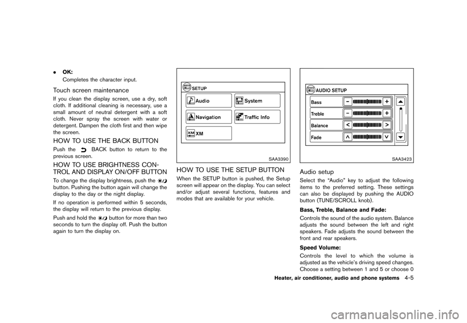 NISSAN JUKE 2013 F15 / 1.G Owners Manual Black plate (149,1)
[ Edit: 2012/ 6/ 29 Model: F15-D ]
.OK:
Completes the character input.
Touch screen maintenanceGUID-A06315D6-6E46-45A2-8099-31B0E0B76BC2If you clean the display screen, use a dry, 