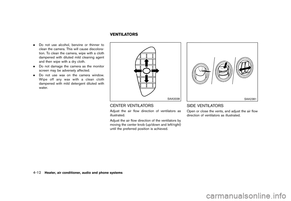 NISSAN JUKE 2013 F15 / 1.G Owners Manual Black plate (156,1)
[ Edit: 2012/ 6/ 29 Model: F15-D ]
4-12Heater, air conditioner, audio and phone systems
.Do not use alcohol, benzine or thinner to
clean the camera. This will cause discolora-
tion