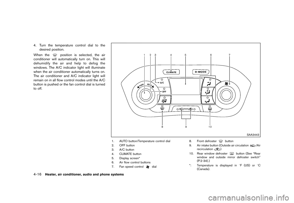 NISSAN JUKE 2013 F15 / 1.G Owners Manual Black plate (160,1)
[ Edit: 2012/ 6/ 29 Model: F15-D ]
4-16Heater, air conditioner, audio and phone systems
4. Turn the temperature control dial to thedesired position.
When the
position is selected, 