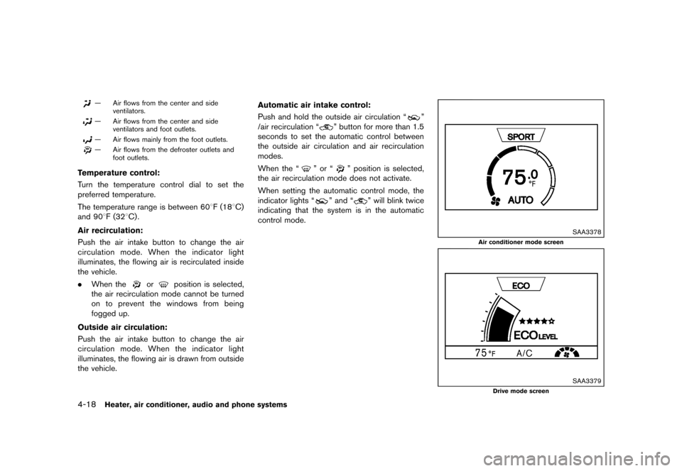 NISSAN JUKE 2013 F15 / 1.G Owners Manual Black plate (162,1)
[ Edit: 2012/ 6/ 29 Model: F15-D ]
4-18Heater, air conditioner, audio and phone systems
— Air flows from the center and sideventilators.
— Air flows from the center and sideven