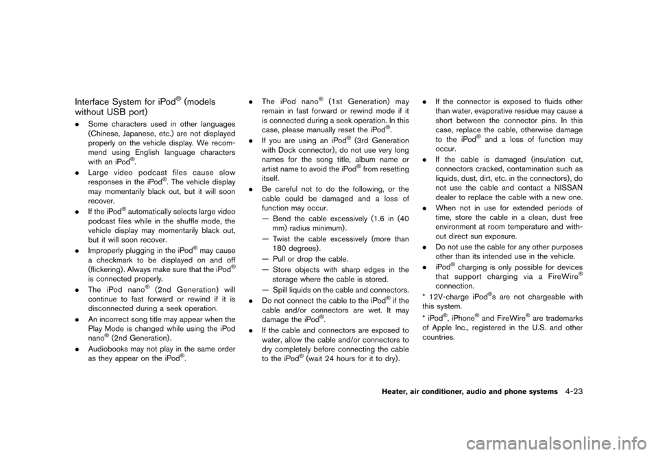 NISSAN JUKE 2013 F15 / 1.G Owners Manual Black plate (167,1)
[ Edit: 2012/ 6/ 29 Model: F15-D ]
Interface System for iPod®(models
without USB port)
GUID-9E9C7C03-8D28-4861-A2D5-67815A712043. Some characters used in other languages
(Chinese,