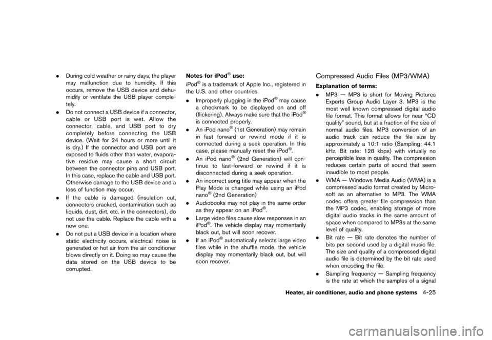 NISSAN JUKE 2013 F15 / 1.G Owners Manual Black plate (169,1)
[ Edit: 2012/ 6/ 29 Model: F15-D ]
.During cold weather or rainy days, the player
may malfunction due to humidity. If this
occurs, remove the USB device and dehu-
midify or ventila