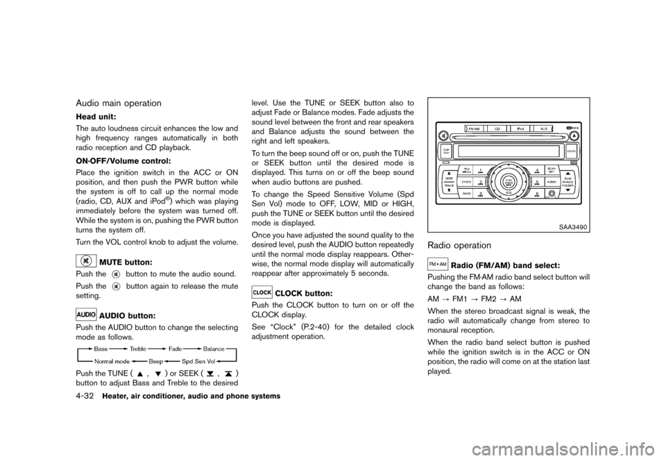 NISSAN JUKE 2013 F15 / 1.G Owners Manual Black plate (176,1)
[ Edit: 2012/ 6/ 29 Model: F15-D ]
4-32Heater, air conditioner, audio and phone systems
Audio main operationGUID-B7DABF3E-5C88-4BBA-86D6-737C31A851CA
Head unit:GUID-3448E018-0BC4-4