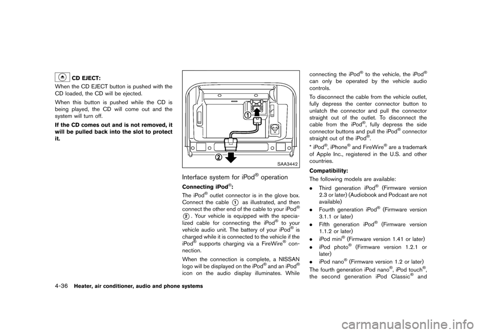 NISSAN JUKE 2013 F15 / 1.G Owners Manual Black plate (180,1)
[ Edit: 2012/ 6/ 29 Model: F15-D ]
4-36Heater, air conditioner, audio and phone systems
CD EJECT:GUID-3448E018-0BC4-4D17-AD0E-3BB850F23C53When the CD EJECT button is pushed with th