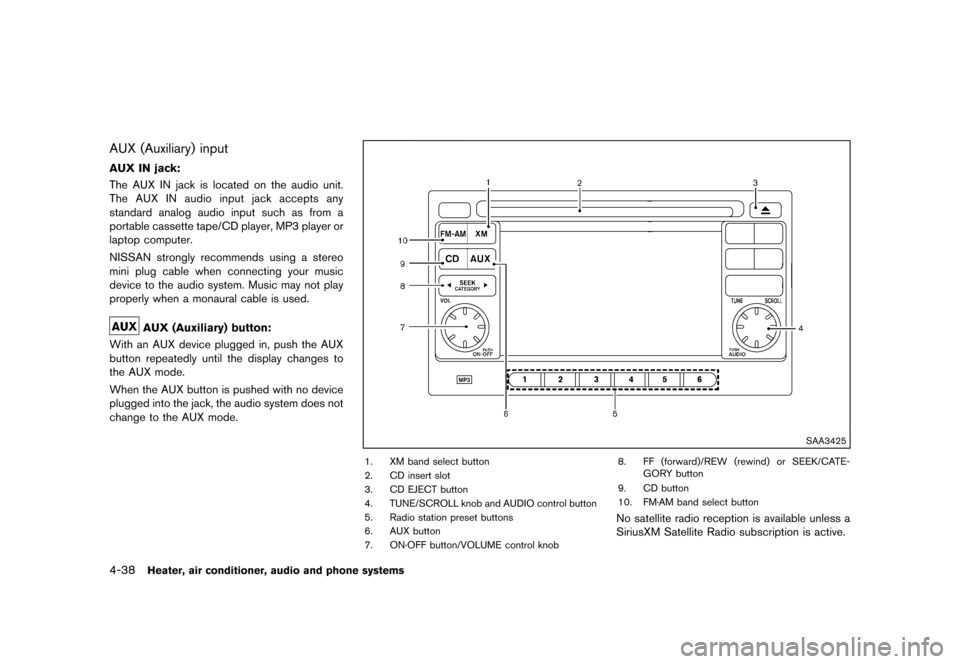 NISSAN JUKE 2013 F15 / 1.G Owners Manual Black plate (182,1)
[ Edit: 2012/ 6/ 29 Model: F15-D ]
4-38Heater, air conditioner, audio and phone systems
AUX (Auxiliary) inputGUID-D1BA2306-2732-4447-BE01-C29A18700078
AUX IN jack:GUID-3448E018-0BC