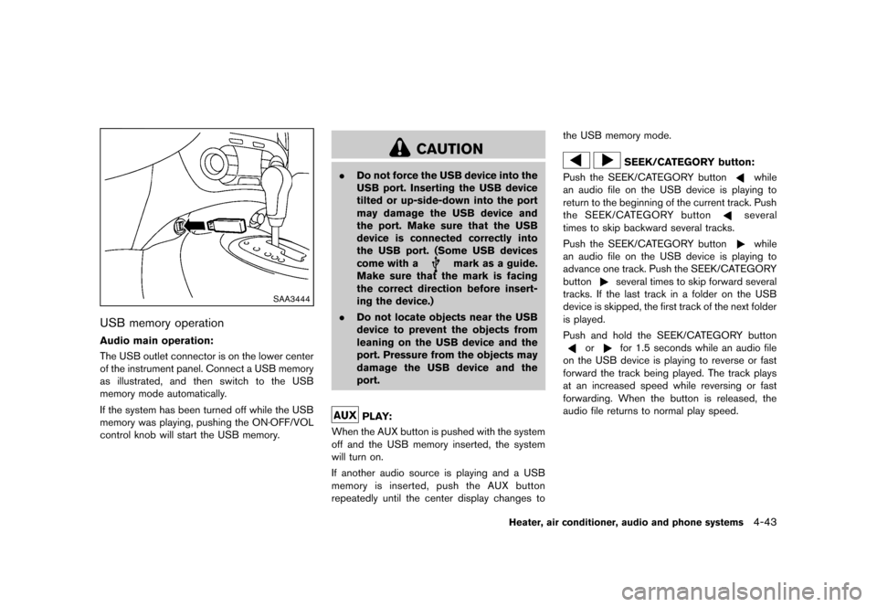 NISSAN JUKE 2013 F15 / 1.G Owners Manual Black plate (187,1)
[ Edit: 2012/ 6/ 29 Model: F15-D ]
SAA3444
USB memory operationGUID-EB6F4E39-52A9-482C-BAF3-805745714FB4
Audio main operation:GUID-3448E018-0BC4-4D17-AD0E-3BB850F23C53The USB outle