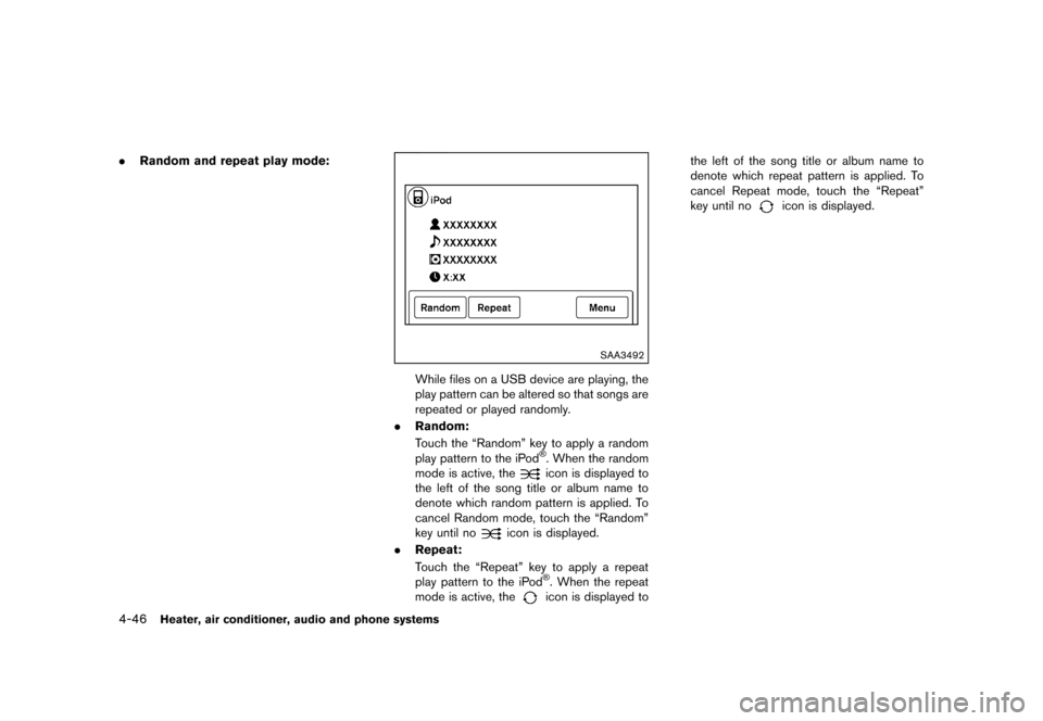 NISSAN JUKE 2013 F15 / 1.G Owners Manual Black plate (190,1)
[ Edit: 2012/ 6/ 29 Model: F15-D ]
4-46Heater, air conditioner, audio and phone systems
.Random and repeat play mode:
SAA3492
While files on a USB device are playing, the
play patt