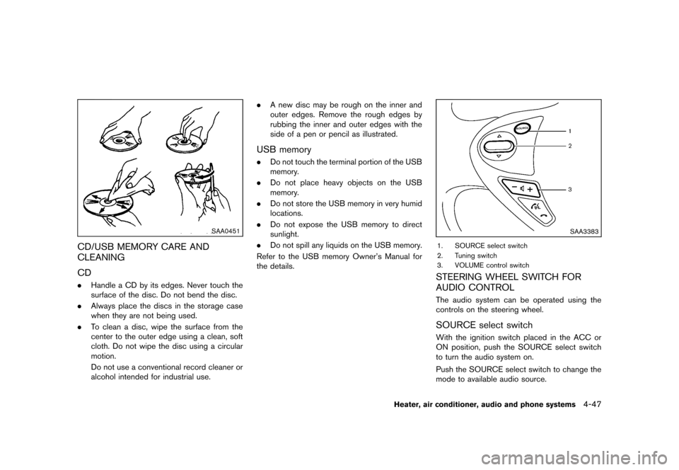 NISSAN JUKE 2013 F15 / 1.G Owners Manual Black plate (191,1)
[ Edit: 2012/ 6/ 29 Model: F15-D ]
SAA0451
CD/USB MEMORY CARE AND
CLEANING
GUID-64EAAC34-D3E6-47F3-841B-A7464B111E8A
CDGUID-72A0FA4E-7343-4A22-B467-F4E3857EF7C8.Handle a CD by its 