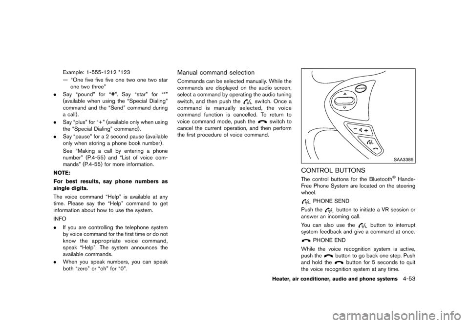 NISSAN JUKE 2013 F15 / 1.G Owners Manual Black plate (197,1)
[ Edit: 2012/ 6/ 29 Model: F15-D ]
Example: 1-555-1212 *123
— “One five five five one two one two starone two three”
. Say “pound” for “#”. Say “star” for “*”