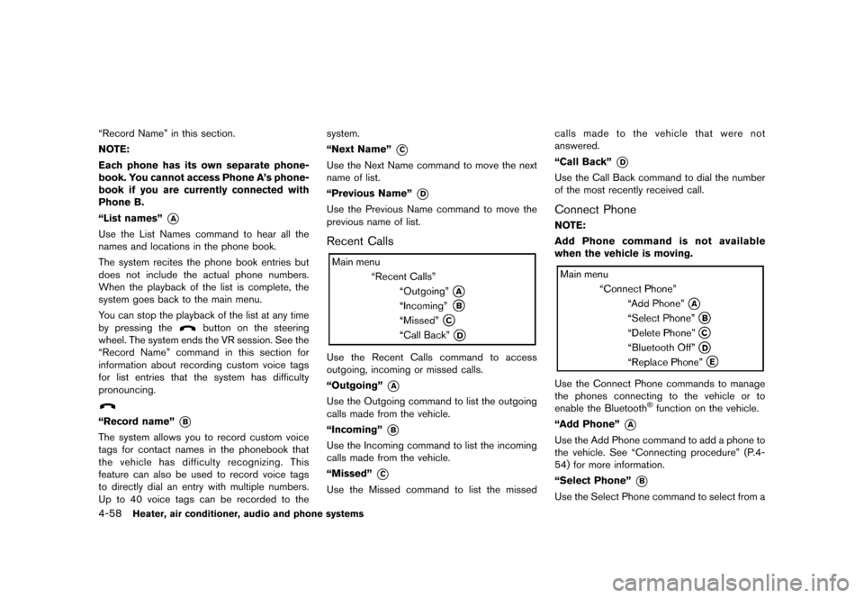 NISSAN JUKE 2013 F15 / 1.G Owners Manual Black plate (202,1)
[ Edit: 2012/ 6/ 29 Model: F15-D ]
4-58Heater, air conditioner, audio and phone systems
“Record Name” in this section.
NOTE:
Each phone has its own separate phone-
book. You ca