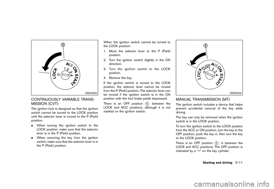 NISSAN JUKE 2013 F15 / 1.G Owners Manual Black plate (217,1)
[ Edit: 2012/ 6/ 29 Model: F15-D ]
SSD0392
CONTINUOUSLY VARIABLE TRANS-
MISSION (CVT)
GUID-A31ADAA1-0AF9-4171-B26A-9D64BB7CD00FThe ignition lock is designed so that the ignition
sw