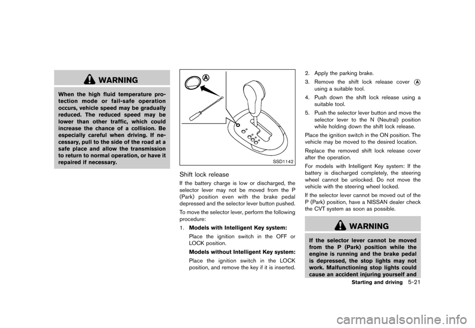 NISSAN JUKE 2013 F15 / 1.G Owners Manual Black plate (227,1)
[ Edit: 2012/ 6/ 29 Model: F15-D ]
WARNING
When the high fluid temperature pro-
tection mode or fail-safe operation
occurs, vehicle speed may be gradually
reduced. The reduced spee