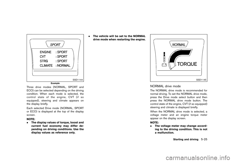 NISSAN JUKE 2013 F15 / 1.G Owners Manual Black plate (231,1)
[ Edit: 2012/ 6/ 29 Model: F15-D ]
SSD1144
Example
Three drive modes (NORMAL, SPORT and
ECO) can be selected depending on the driving
condition. When each mode is selected, the
con