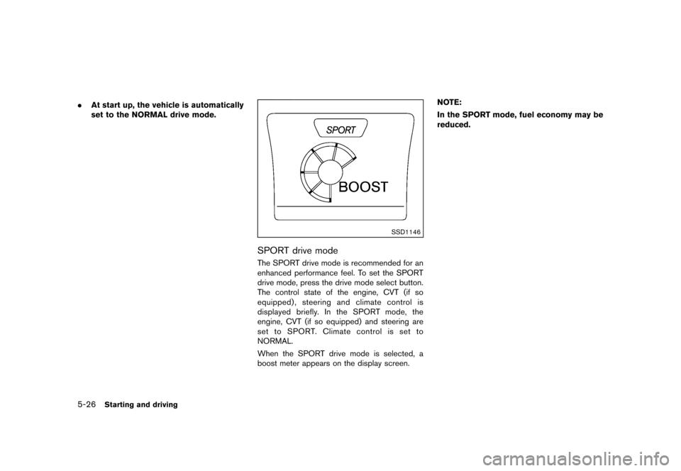 NISSAN JUKE 2013 F15 / 1.G Owners Manual Black plate (232,1)
[ Edit: 2012/ 6/ 29 Model: F15-D ]
5-26Starting and driving
.At start up, the vehicle is automatically
set to the NORMAL drive mode.
SSD1146
SPORT drive modeGUID-0A6211E0-42EC-41E4