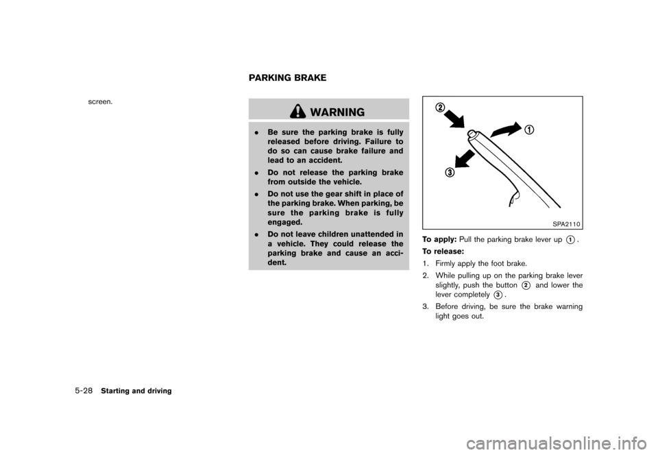 NISSAN JUKE 2013 F15 / 1.G Owners Manual Black plate (234,1)
[ Edit: 2012/ 6/ 29 Model: F15-D ]
5-28Starting and driving
screen.
GUID-31EC2358-F7E9-4615-8367-3344BACF4D60
WARNING
.Be sure the parking brake is fully
released before driving. F