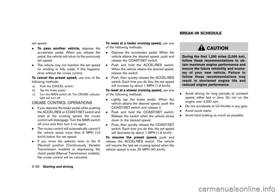 NISSAN JUKE 2013 F15 / 1.G Owners Manual Black plate (236,1)
[ Edit: 2012/ 6/ 29 Model: F15-D ]
5-30Starting and driving
set speed.
.To pass another vehicle, depress the
accelerator pedal. When you release the
pedal, the vehicle will return 