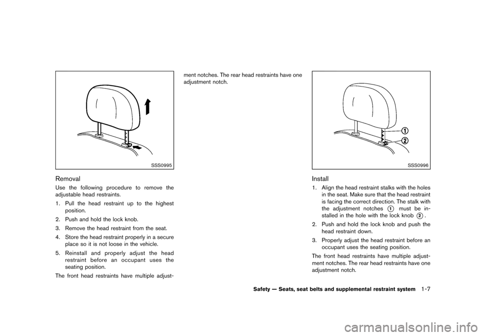 NISSAN JUKE 2013 F15 / 1.G Owners Manual Black plate (23,1)
[ Edit: 2012/ 6/ 29 Model: F15-D ]
SSS0995
RemovalGUID-DF75CB90-1E53-47F8-83F0-888DDA65151FUse the following procedure to remove the
adjustable head restraints.
1. Pull the head res