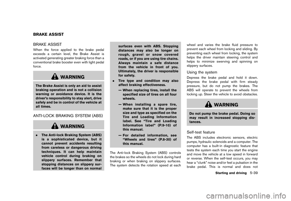 NISSAN JUKE 2013 F15 / 1.G Owners Manual Black plate (245,1)
[ Edit: 2012/ 6/ 29 Model: F15-D ]
GUID-EC3A4D5C-5B0D-4B05-8797-16078A3BB5CFBRAKE ASSISTGUID-4F7C10AE-4D30-42D8-A185-FF61F97693EEWhen the force applied to the brake pedal
exceeds a