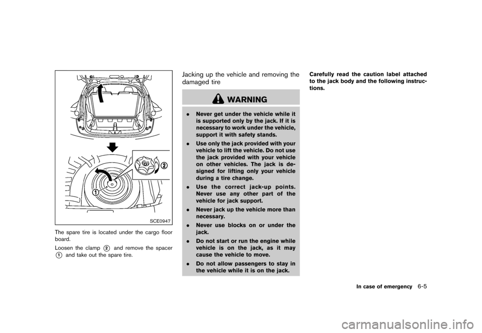 NISSAN JUKE 2013 F15 / 1.G Owners Manual Black plate (255,1)
[ Edit: 2012/ 6/ 29 Model: F15-D ]
SCE0947
The spare tire is located under the cargo floor
board.
Loosen the clamp
*2and remove the spacer
*1and take out the spare tire.
Jacking up