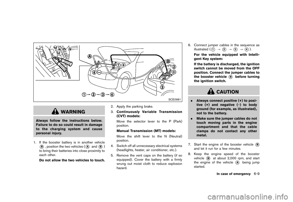 NISSAN JUKE 2013 F15 / 1.G Owners Manual Black plate (259,1)
[ Edit: 2012/ 6/ 29 Model: F15-D ]
SCE0981
WARNING
Always follow the instructions below.
Failure to do so could result in damage
to the charging system and cause
personal injury.
1