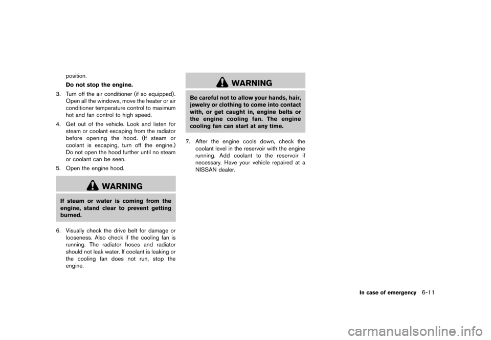 NISSAN JUKE 2013 F15 / 1.G User Guide Black plate (261,1)
[ Edit: 2012/ 6/ 29 Model: F15-D ]
position.
Do not stop the engine.
3. Turn off the air conditioner (if so equipped) . Open all the windows, move the heater or air
conditioner tem